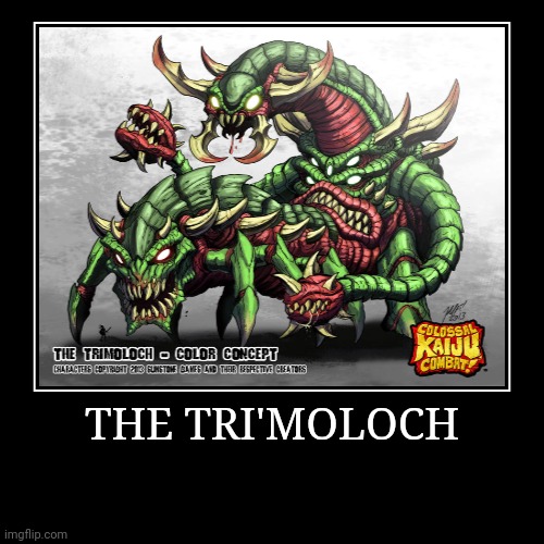 The Tri'Moloch | image tagged in demotivationals,colossal kaiju combat | made w/ Imgflip demotivational maker