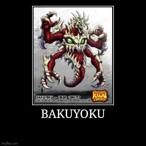 Bakuyoku | BAKUYOKU | | image tagged in demotivationals,colossal kaiju combat | made w/ Imgflip demotivational maker