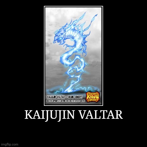 Kaijujin Valtar | KAIJUJIN VALTAR | | image tagged in demotivationals,colossal kaiju combat | made w/ Imgflip demotivational maker