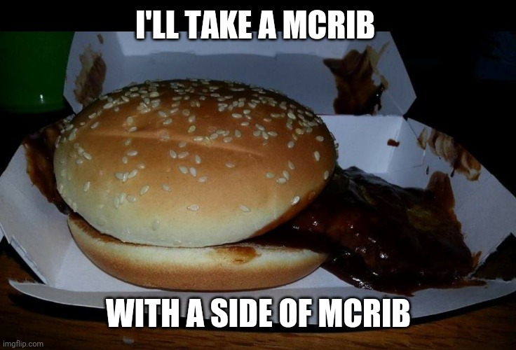 McRib Sidecar | I'LL TAKE A MCRIB; WITH A SIDE OF MCRIB | image tagged in mcrib sidecar | made w/ Imgflip meme maker