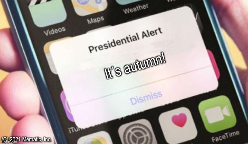 (presidental a)utumn | It´s autumn! (C) 2021 Mematic, Inc. | image tagged in memes,presidential alert | made w/ Imgflip meme maker