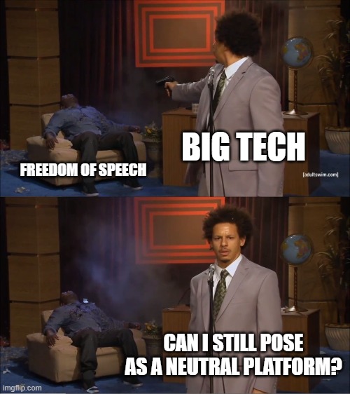 Who Killed Hannibal | BIG TECH; FREEDOM OF SPEECH; CAN I STILL POSE AS A NEUTRAL PLATFORM? | image tagged in memes,who killed hannibal | made w/ Imgflip meme maker