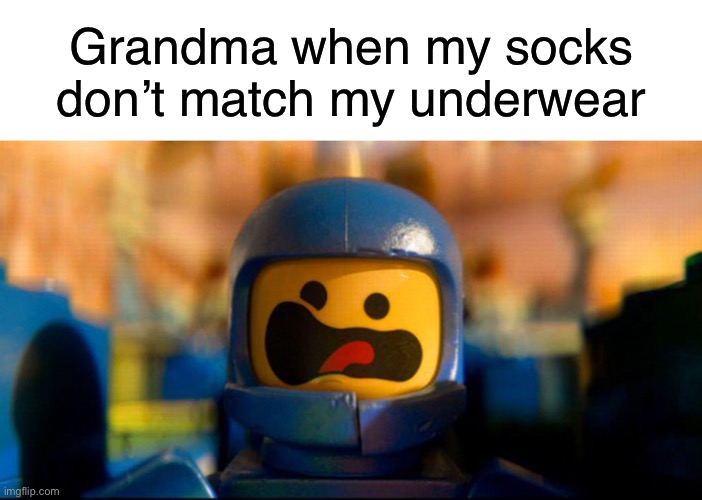 GRANDMA! | Grandma when my socks don’t match my underwear | image tagged in blank white template,lego benny spaceship freak out,grandma,funny,memes,freak out | made w/ Imgflip meme maker