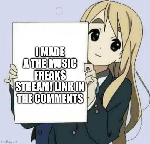 Please read the rules of the stream, they are very important | I MADE A THE MUSIC FREAKS STREAM! LINK IN THE COMMENTS | image tagged in girl holding sign | made w/ Imgflip meme maker