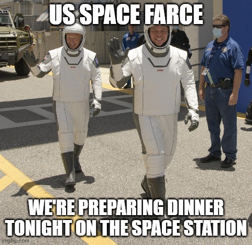 Space Farce Chef Spacesuits | US SPACE FARCE; WE'RE PREPARING DINNER TONIGHT ON THE SPACE STATION | image tagged in trump,space force,chef,spacesuits | made w/ Imgflip meme maker