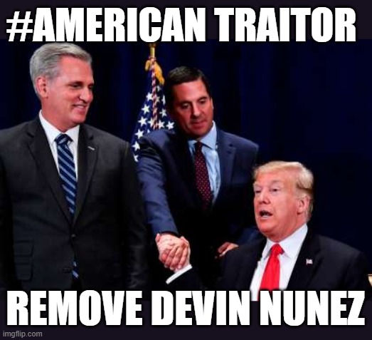 AMERICAN TRAITOR | #AMERICAN TRAITOR; REMOVE DEVIN NUNEZ | image tagged in trump,nunez,medows,treason,traitor,remove | made w/ Imgflip meme maker