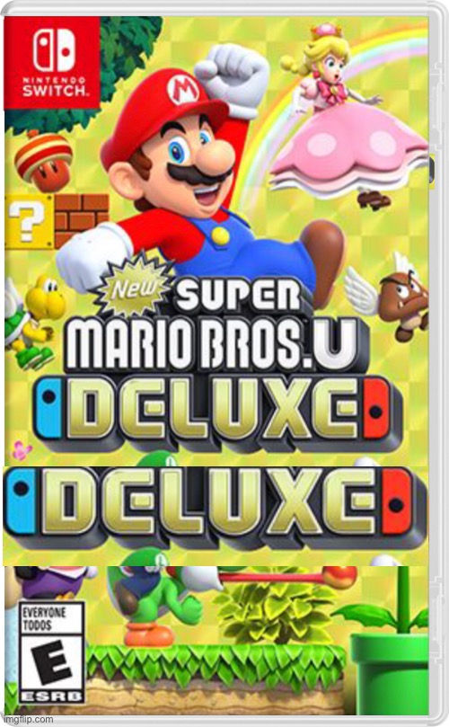 New Super Mario Bros U Deluxe Deluxe | image tagged in nintendo switch,nintendo,memes | made w/ Imgflip meme maker