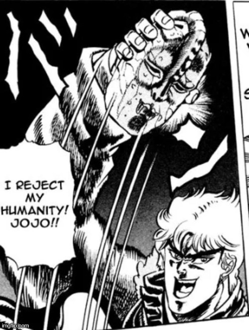 I reject my humanity JoJo | image tagged in i reject my humanity jojo,reject humanity,return monke | made w/ Imgflip meme maker