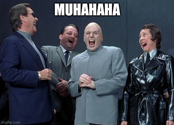 Laughing Villains | MUHAHAHA | image tagged in memes,laughing villains | made w/ Imgflip meme maker