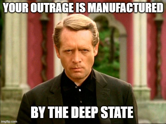 The Prisoner | YOUR OUTRAGE IS MANUFACTURED; BY THE DEEP STATE | image tagged in the prisoner | made w/ Imgflip meme maker
