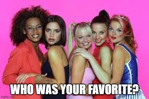 Spice Girls | WHO WAS YOUR FAVORITE? | image tagged in 90s | made w/ Imgflip meme maker