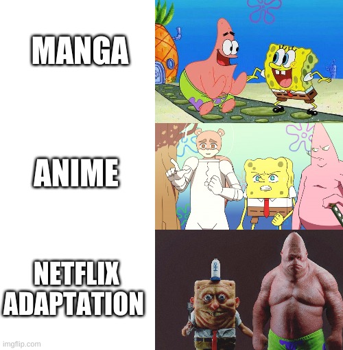 the worst thing that could happen is a netflix adaptation | MANGA; ANIME; NETFLIX ADAPTATION | image tagged in memes,funny,spongebob,netflix adaptation,netflix,no | made w/ Imgflip meme maker