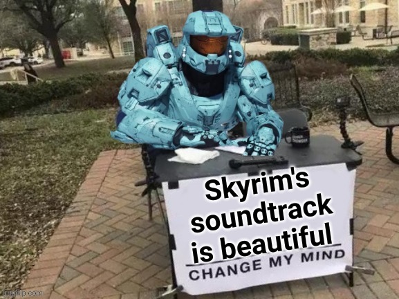 Tucker Change My Mind | Skyrim's soundtrack is beautiful | image tagged in tucker change my mind | made w/ Imgflip meme maker