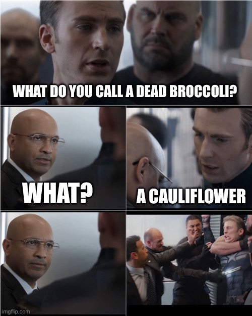 Captain America Bad Joke | WHAT DO YOU CALL A DEAD BROCCOLI? WHAT? A CAULIFLOWER | image tagged in captain america bad joke | made w/ Imgflip meme maker