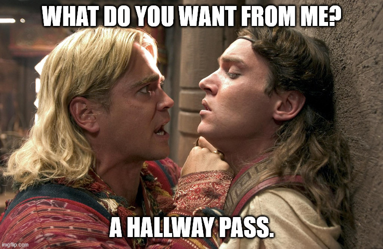 Alexander the Great | WHAT DO YOU WANT FROM ME? A HALLWAY PASS. | made w/ Imgflip meme maker