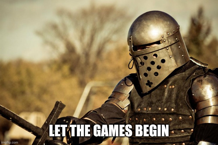 Armored Combat | LET THE GAMES BEGIN | image tagged in armored combat | made w/ Imgflip meme maker