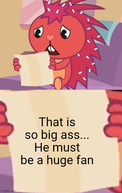 Blank sign (HTF) | That is so big ass... He must be a huge fan | image tagged in blank sign htf | made w/ Imgflip meme maker