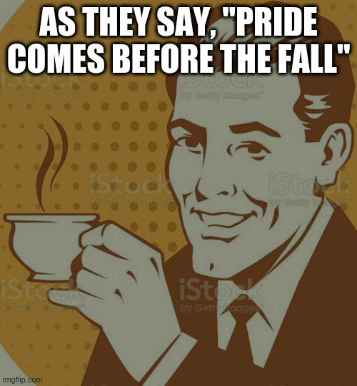 Mug Approval | AS THEY SAY, "PRIDE COMES BEFORE THE FALL" | image tagged in mug approval,white pride | made w/ Imgflip meme maker
