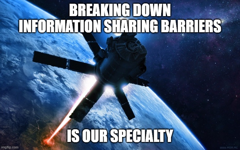 Space Force joins Intelligence community |  BREAKING DOWN INFORMATION SHARING BARRIERS; IS OUR SPECIALTY | image tagged in satellite attack,space force,satellite,military | made w/ Imgflip meme maker