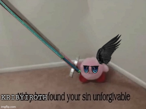 Kribyiroth found your sin unforgivable Blank Meme Template