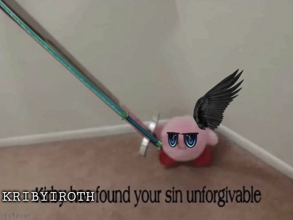 Kribyiroth found your sin unforgivable | image tagged in kribyiroth found your sin unforgivable,kriby,sephiroth,final fantasy 7,final fantasy vii,kribyiroth | made w/ Imgflip meme maker