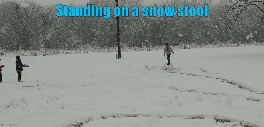 I'm just standing trying not to fall :/ | Standing on a snow stool | image tagged in eat,dirty,snow | made w/ Imgflip meme maker