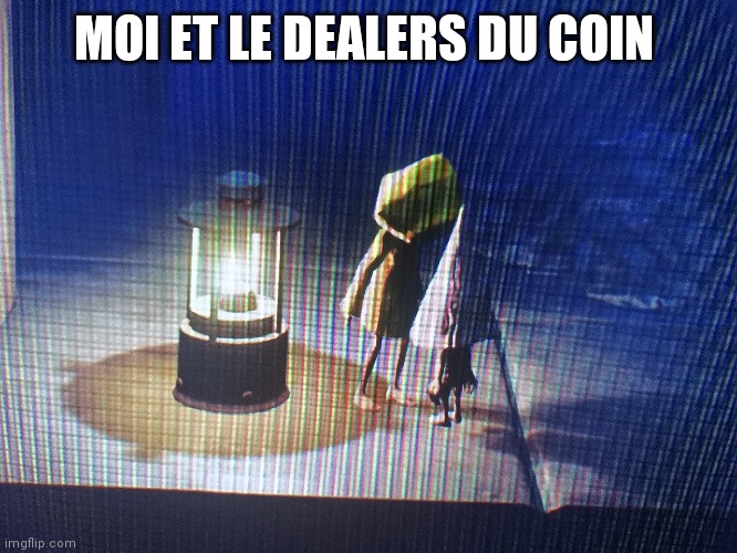 Dealers | MOI ET LE DEALERS DU COIN | image tagged in fun | made w/ Imgflip meme maker