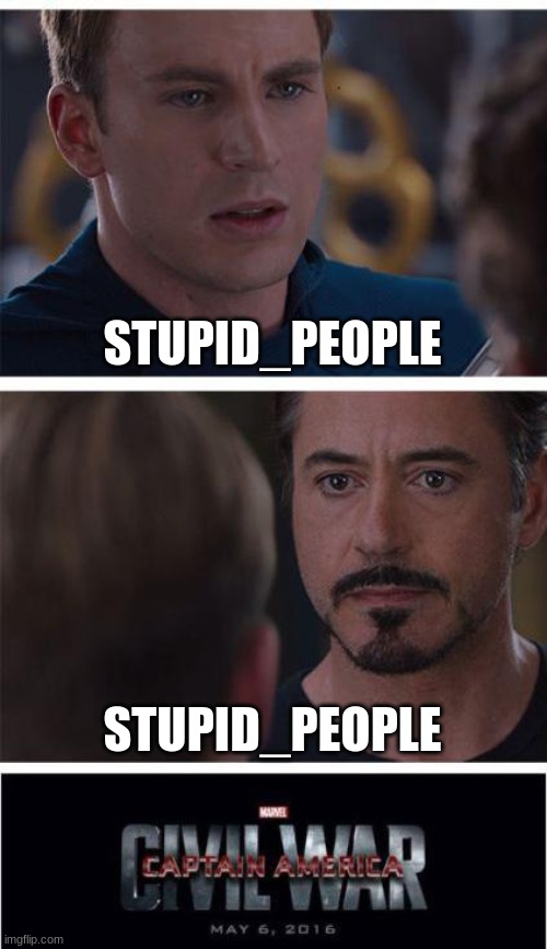 Marvel Civil War 1 | STUPID_PEOPLE; STUPID_PEOPLE | image tagged in memes,marvel civil war 1 | made w/ Imgflip meme maker