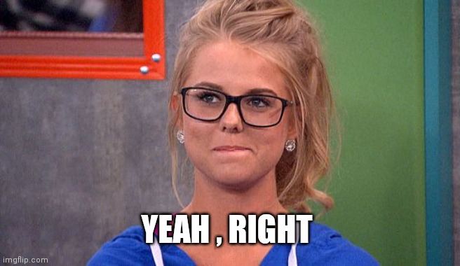 Nicole 's thinking | YEAH , RIGHT | image tagged in nicole 's thinking | made w/ Imgflip meme maker