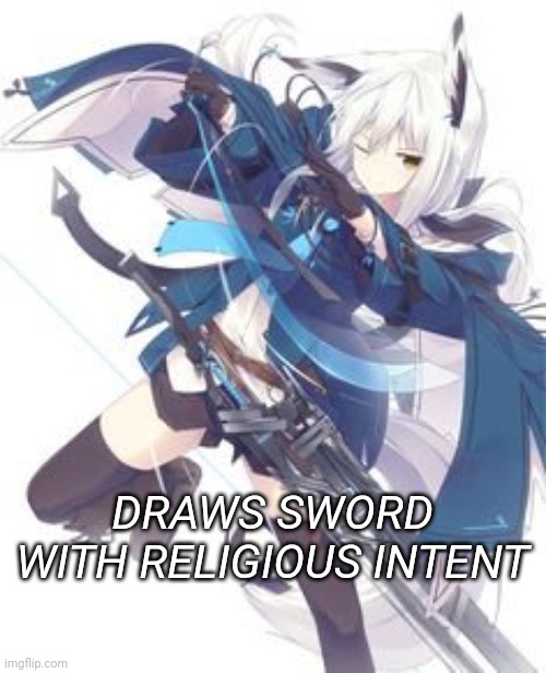 DRAWS SWORD WITH RELIGIOUS INTENT | made w/ Imgflip meme maker