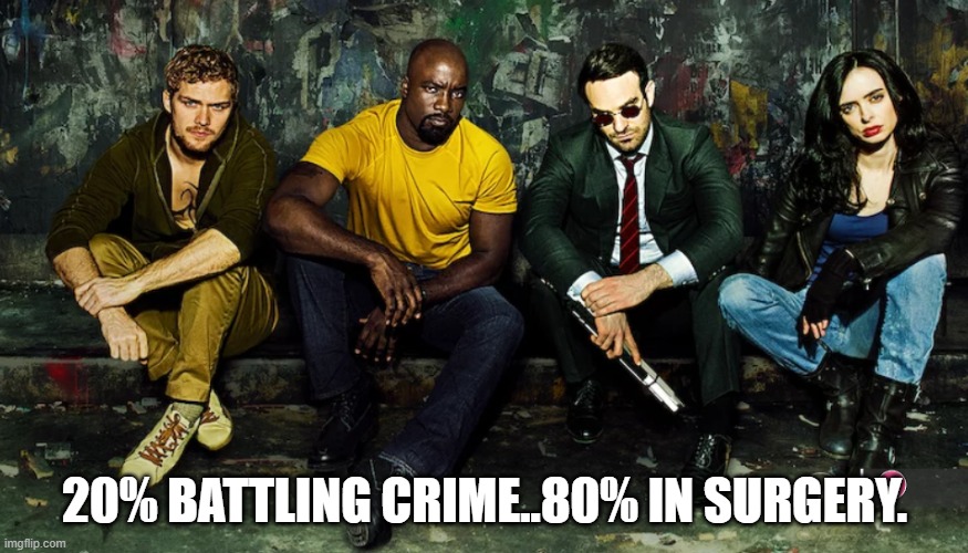20% BATTLING CRIME..80% IN SURGERY. | image tagged in superheroes | made w/ Imgflip meme maker