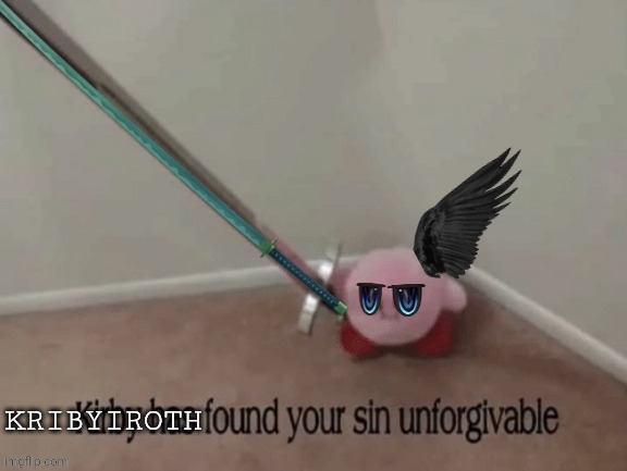 Kribyiroth found your sin unforgivable | image tagged in kribyiroth found your sin unforgivable | made w/ Imgflip meme maker