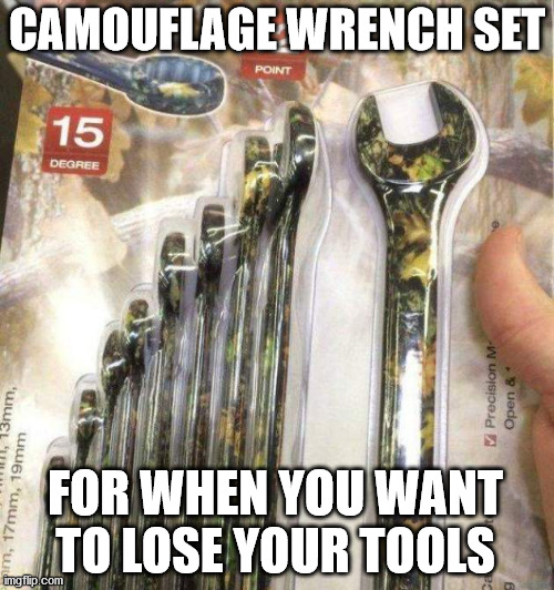CAMOUFLAGE WRENCH SET; FOR WHEN YOU WANT TO LOSE YOUR TOOLS | made w/ Imgflip meme maker