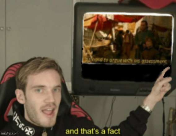 It's Hard To Argue With His Assessment And That's A Fact | image tagged in it's hard to argue with his assessment and that's a fact | made w/ Imgflip meme maker