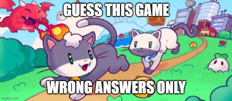 GUESS THIS GAME; WRONG ANSWERS ONLY | made w/ Imgflip meme maker