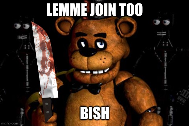 LEMME JOIN TOO BISH | made w/ Imgflip meme maker