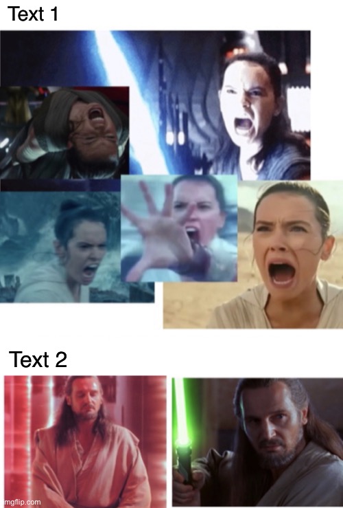 Rage vs Calm | Text 1; Text 2 | image tagged in rage vs calm,funny,memes,qui gon jinn,rey | made w/ Imgflip meme maker
