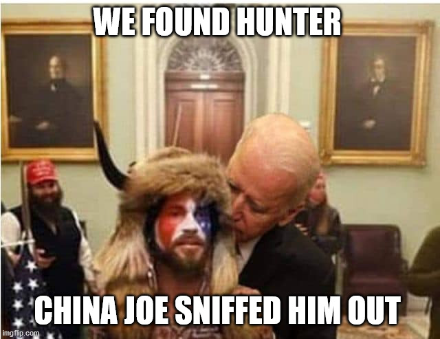 WE FOUND HUNTER; CHINA JOE SNIFFED HIM OUT | image tagged in joe sniffed out hunter,china joe hunter sniffer | made w/ Imgflip meme maker