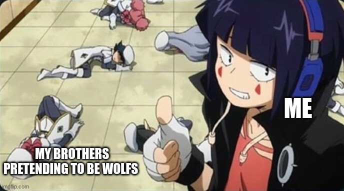 what happens when they mess with me | ME; MY BROTHERS PRETENDING TO BE WOLFS | image tagged in mha | made w/ Imgflip meme maker