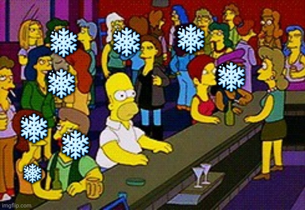 Everyone in Texas | ❄; ❄; ❄; ❄; ❄; ❄; ❄; ❄ | image tagged in homer bar,snow day | made w/ Imgflip meme maker