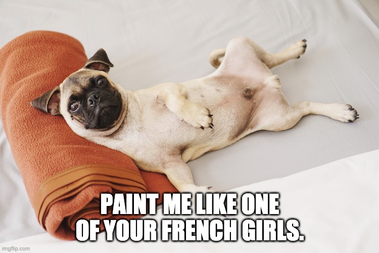 PAINT ME LIKE ONE OF YOUR FRENCH GIRLS. | made w/ Imgflip meme maker