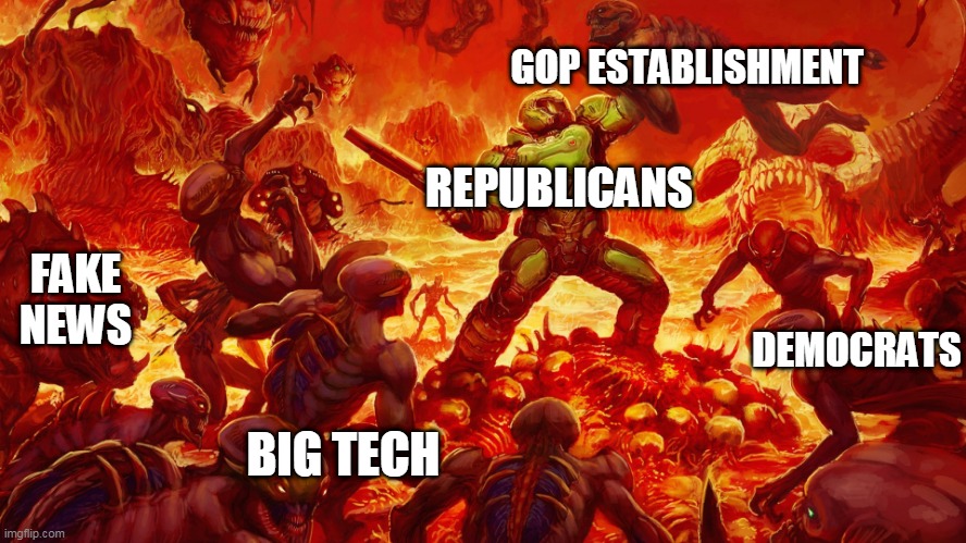 Doomguy | GOP ESTABLISHMENT; REPUBLICANS; DEMOCRATS; FAKE NEWS; BIG TECH | image tagged in doomguy | made w/ Imgflip meme maker