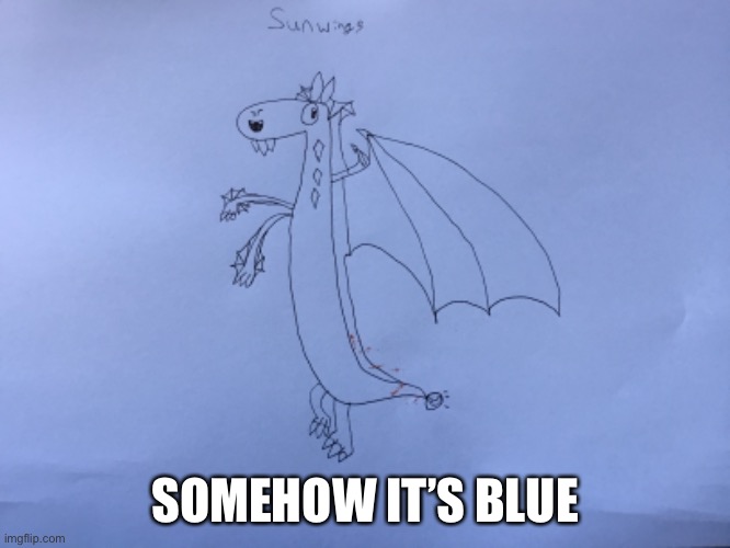 Drawing #?... | SOMEHOW IT’S BLUE | image tagged in drawing | made w/ Imgflip meme maker