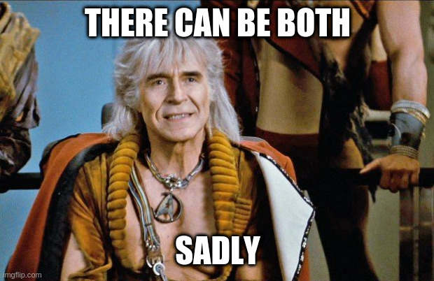 khan | THERE CAN BE BOTH SADLY | image tagged in khan | made w/ Imgflip meme maker