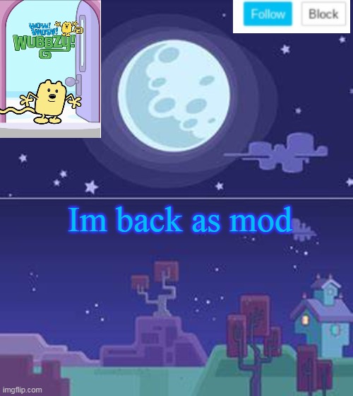 Im back also idea for Five Nights at Wubbzy's part 3 and 4 | Im back as mod | image tagged in wubbzymon's annoucment,wubbzy,back,mod | made w/ Imgflip meme maker