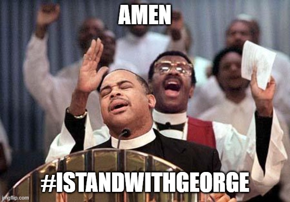 amen | AMEN #ISTANDWITHGEORGE | image tagged in amen | made w/ Imgflip meme maker