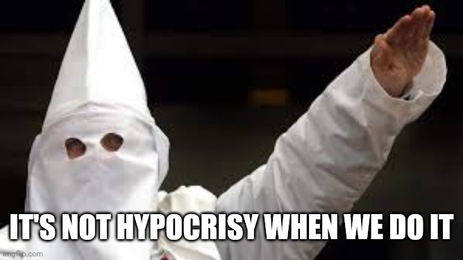 The "Racism doesn't exist" racist | IT'S NOT HYPOCRISY WHEN WE DO IT | image tagged in the racism doesn't exist racist | made w/ Imgflip meme maker