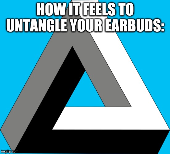 hard | HOW IT FEELS TO UNTANGLE YOUR EARBUDS: | image tagged in memes,funny,earbuds,tangled,impossible | made w/ Imgflip meme maker