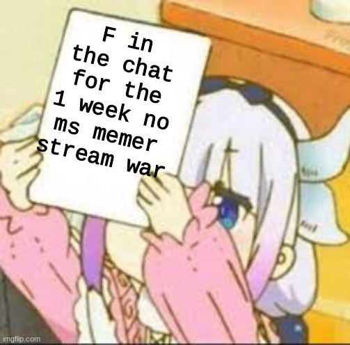 F | F in the chat for the 1 week no ms memer stream war | image tagged in kanna holding a sign | made w/ Imgflip meme maker