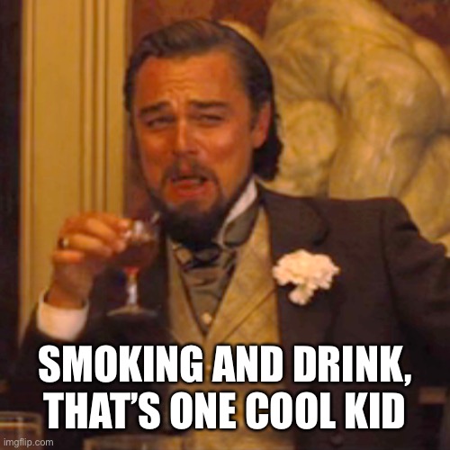 Laughing Leo Meme | SMOKING AND DRINK, THAT’S ONE COOL KID | image tagged in memes,laughing leo | made w/ Imgflip meme maker